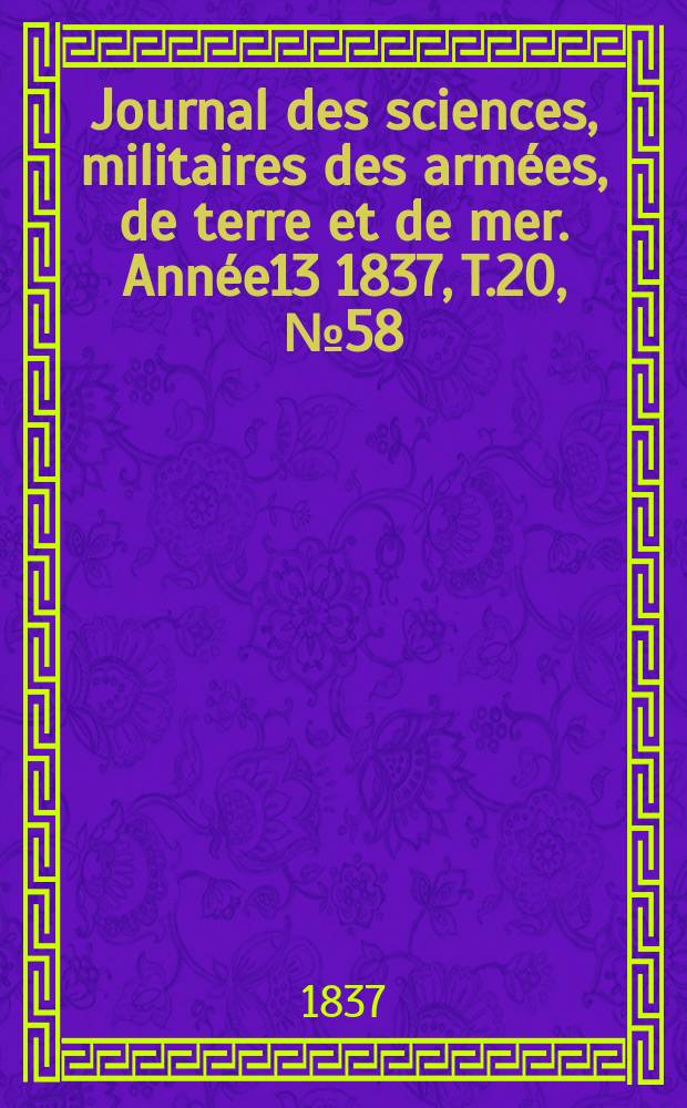Journal des sciences, militaires des armées, de terre et de mer. Année13 1837, T.20, №58