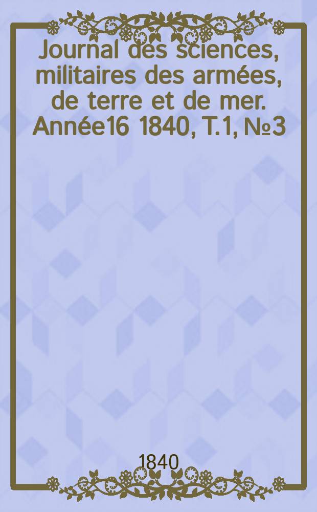 Journal des sciences, militaires des armées, de terre et de mer. Année16 1840, T.1, №3