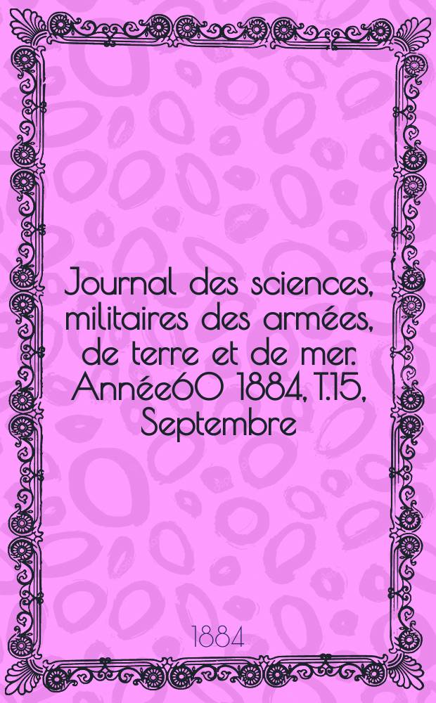 Journal des sciences, militaires des armées, de terre et de mer. Année60 1884, T.15, Septembre