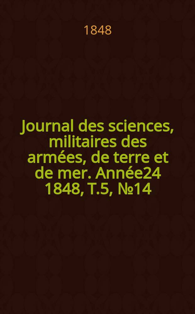 Journal des sciences, militaires des armées, de terre et de mer. Année24 1848, T.5, №14
