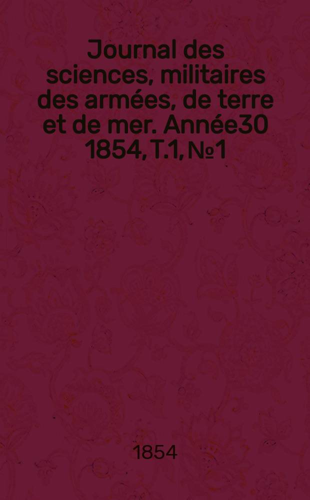 Journal des sciences, militaires des armées, de terre et de mer. Année30 1854, T.1, №1