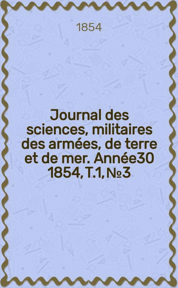 Journal des sciences, militaires des armées, de terre et de mer. Année30 1854, T.1, №3