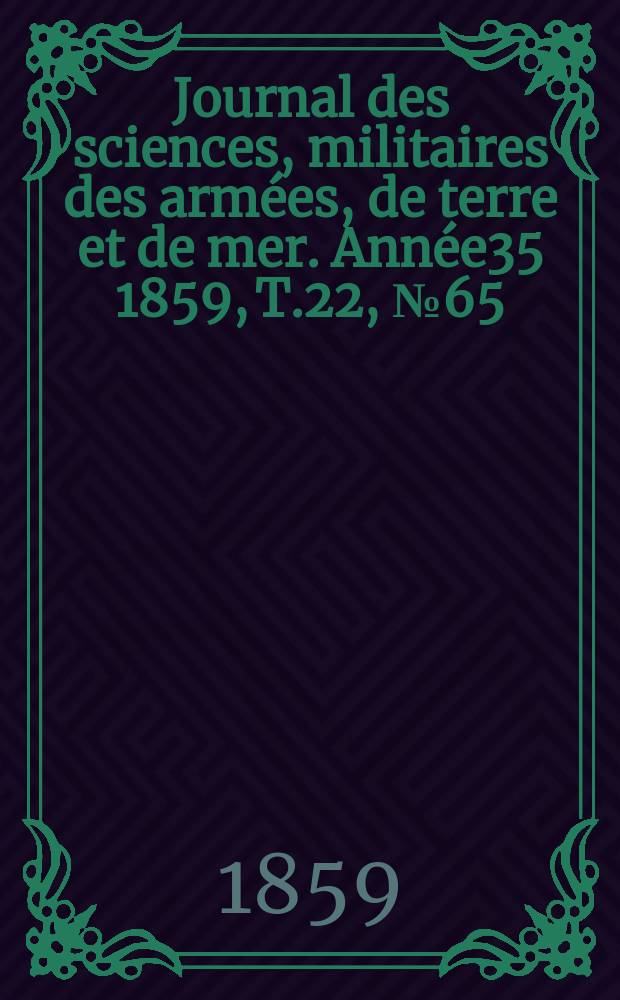 Journal des sciences, militaires des armées, de terre et de mer. Année35 1859, T.22, №65