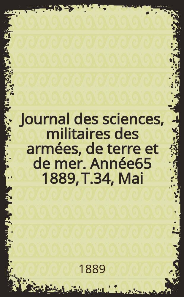 Journal des sciences, militaires des armées, de terre et de mer. Année65 1889, T.34, Mai