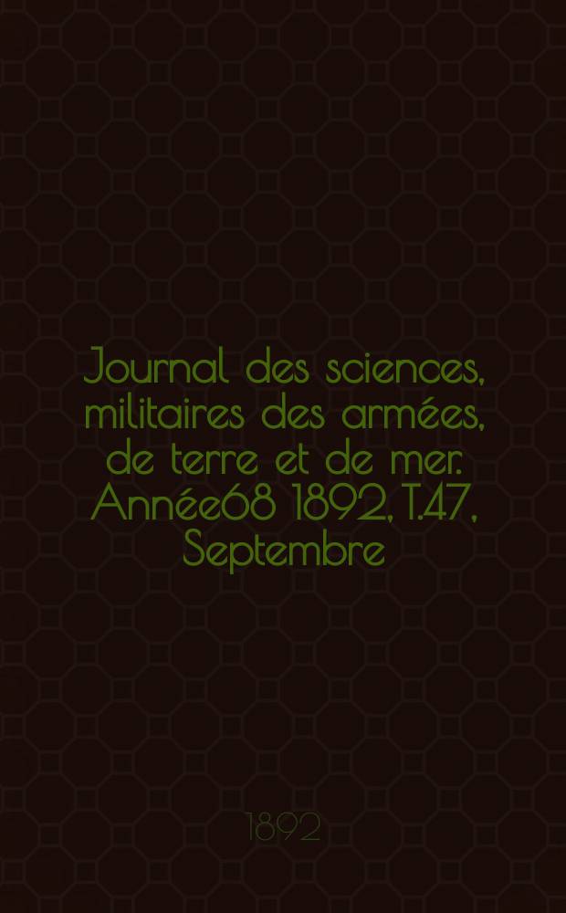 Journal des sciences, militaires des armées, de terre et de mer. Année68 1892, T.47, Septembre