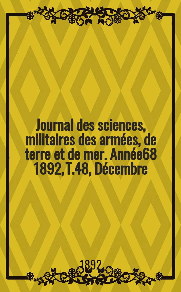 Journal des sciences, militaires des armées, de terre et de mer. Année68 1892, T.48, Décembre