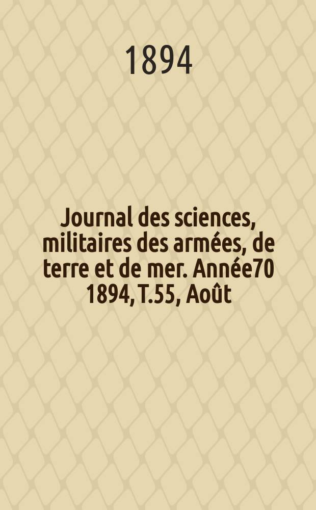 Journal des sciences, militaires des armées, de terre et de mer. Année70 1894, T.55, Août