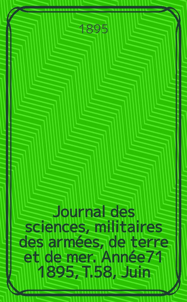 Journal des sciences, militaires des armées, de terre et de mer. Année71 1895, T.58, Juin