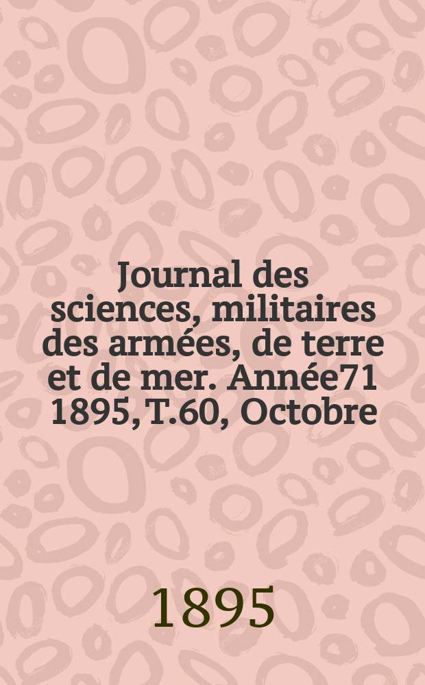 Journal des sciences, militaires des armées, de terre et de mer. Année71 1895, T.60, Octobre