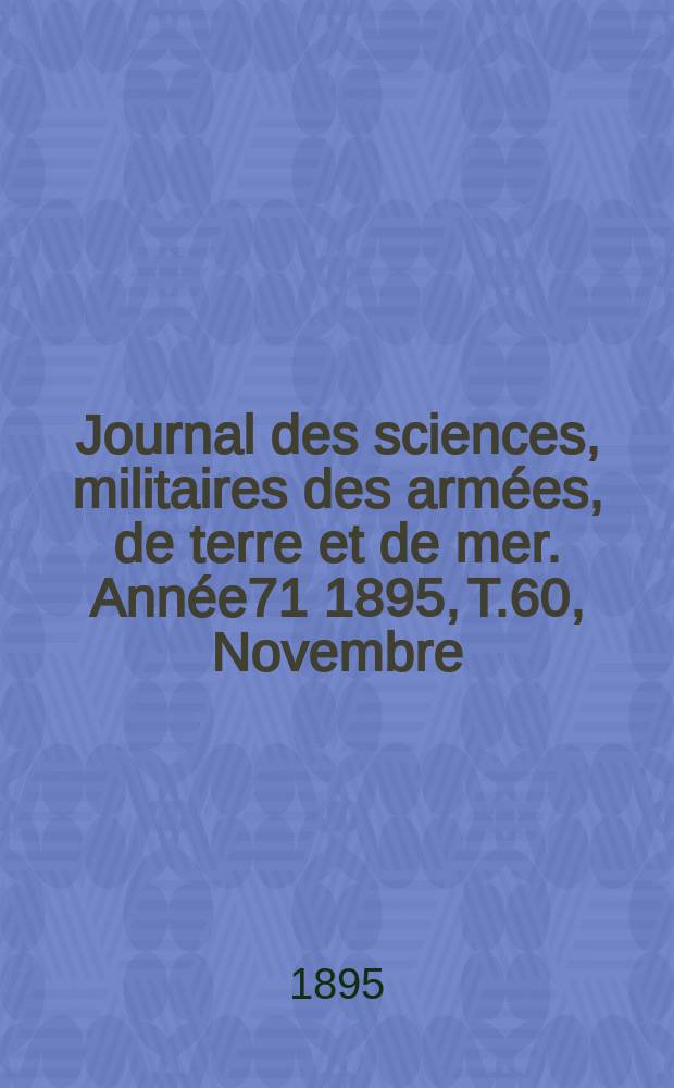 Journal des sciences, militaires des armées, de terre et de mer. Année71 1895, T.60, Novembre