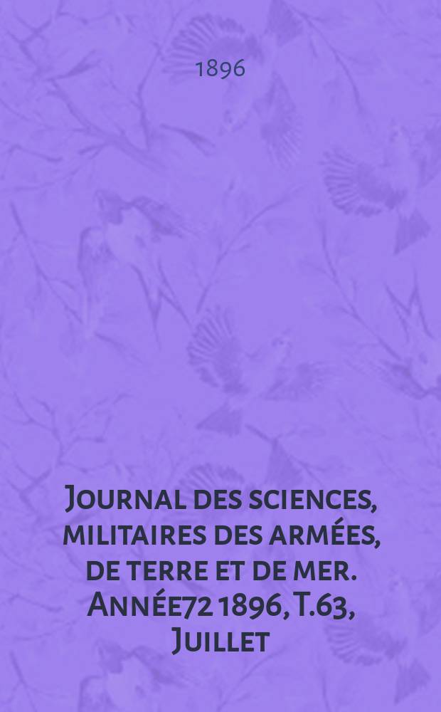 Journal des sciences, militaires des armées, de terre et de mer. Année72 1896, T.63, Juillet