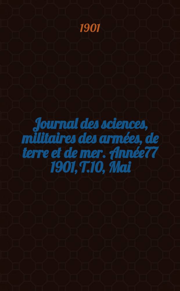 Journal des sciences, militaires des armées, de terre et de mer. Année77 1901, T.10, Mai