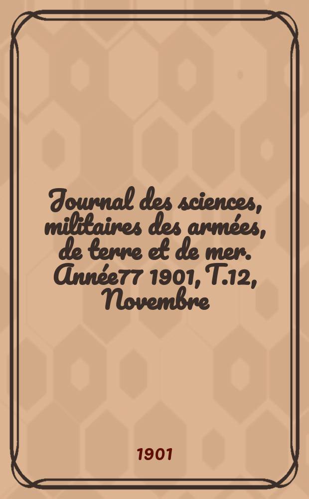 Journal des sciences, militaires des armées, de terre et de mer. Année77 1901, T.12, Novembre