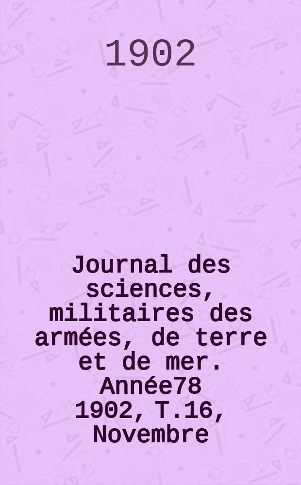 Journal des sciences, militaires des armées, de terre et de mer. Année78 1902, T.16, Novembre