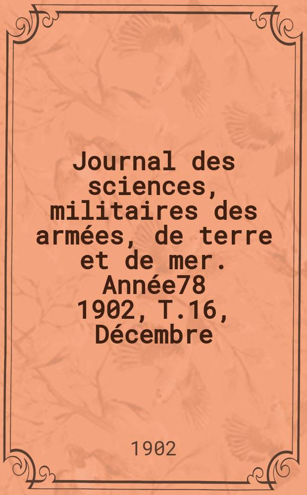 Journal des sciences, militaires des armées, de terre et de mer. Année78 1902, T.16, Décembre