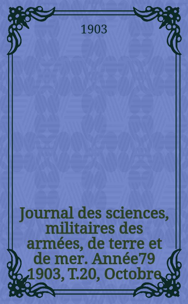Journal des sciences, militaires des armées, de terre et de mer. Année79 1903, T.20, Octobre
