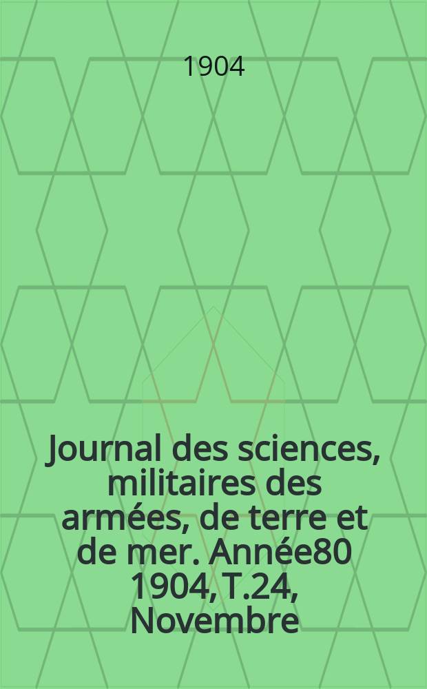 Journal des sciences, militaires des armées, de terre et de mer. Année80 1904, T.24, Novembre