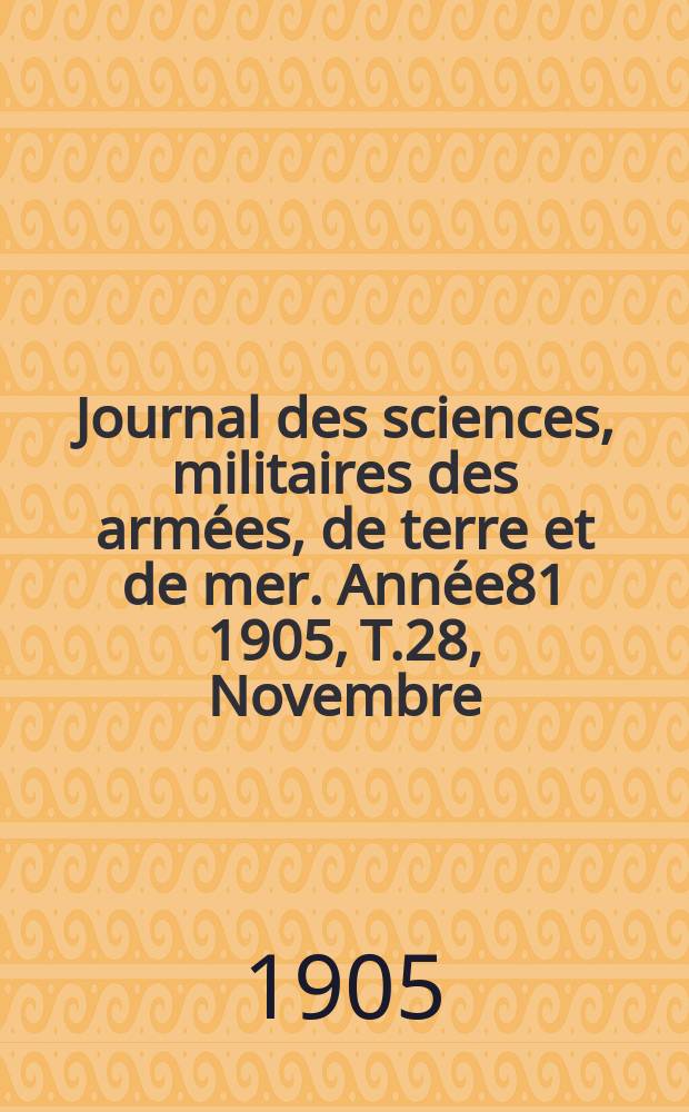 Journal des sciences, militaires des armées, de terre et de mer. Année81 1905, T.28, Novembre