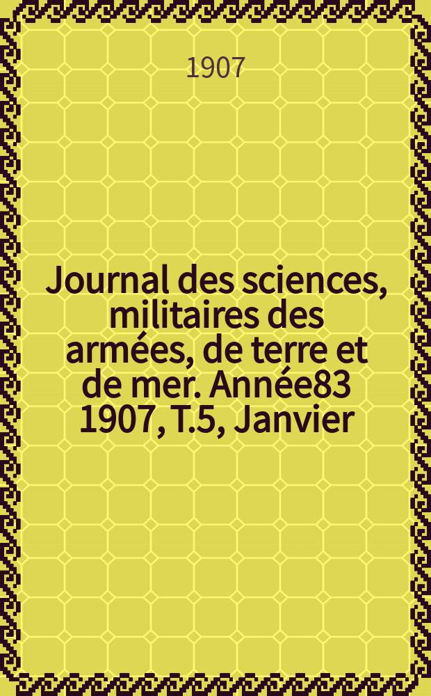 Journal des sciences, militaires des armées, de terre et de mer. Année83 1907, T.5, Janvier