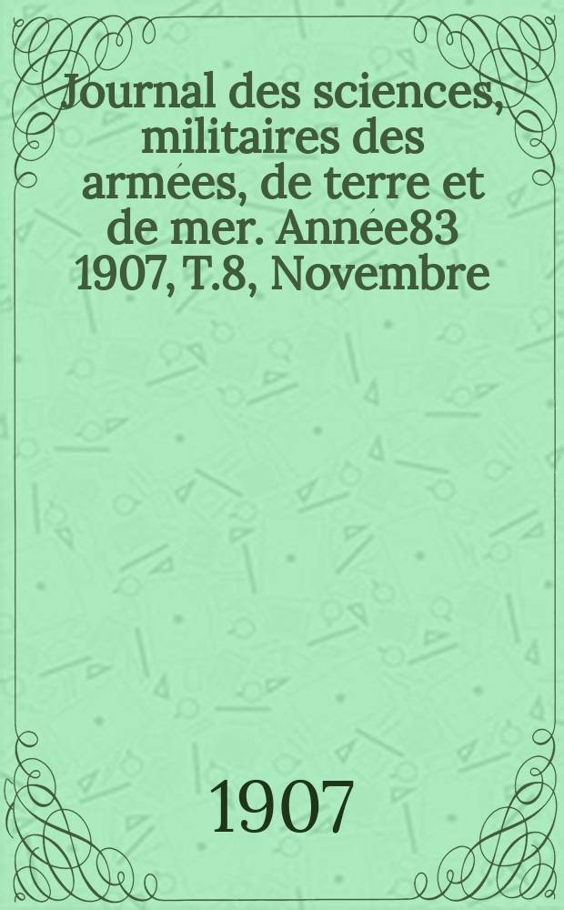 Journal des sciences, militaires des armées, de terre et de mer. Année83 1907, T.8, Novembre