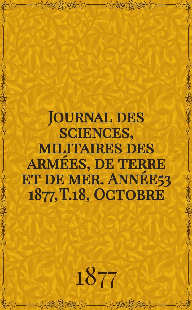 Journal des sciences, militaires des armées, de terre et de mer. Année53 1877, T.18, Octobre
