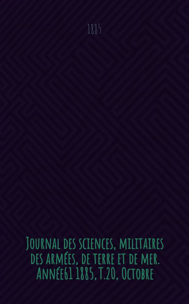 Journal des sciences, militaires des armées, de terre et de mer. Année61 1885, T.20, Octobre