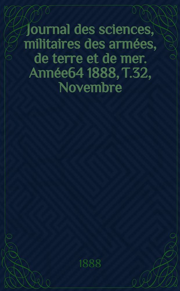 Journal des sciences, militaires des armées, de terre et de mer. Année64 1888, T.32, Novembre
