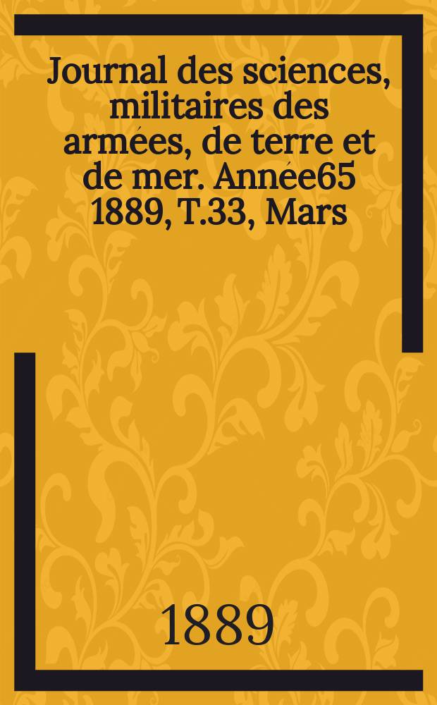 Journal des sciences, militaires des armées, de terre et de mer. Année65 1889, T.33, Mars