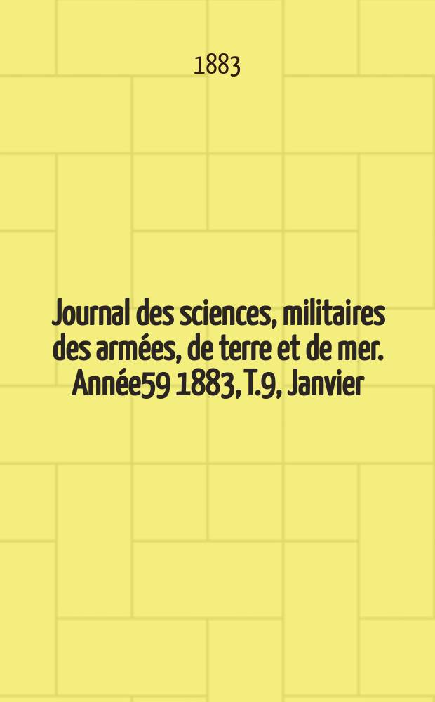 Journal des sciences, militaires des armées, de terre et de mer. Année59 1883, T.9, Janvier
