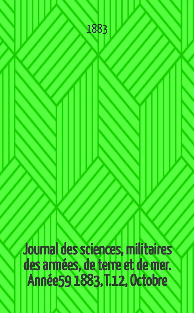 Journal des sciences, militaires des armées, de terre et de mer. Année59 1883, T.12, Octobre