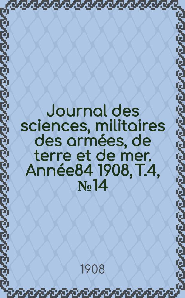Journal des sciences, militaires des armées, de terre et de mer. Année84 1908, T.4, №14