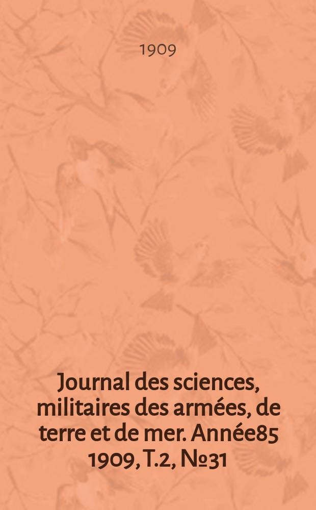 Journal des sciences, militaires des armées, de terre et de mer. Année85 1909, T.2, №31