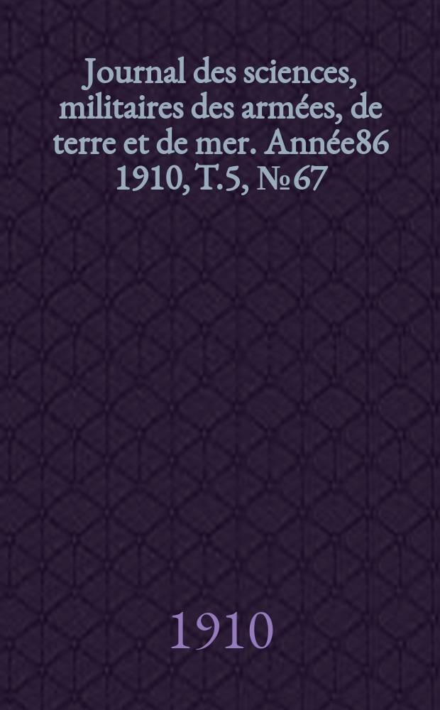 Journal des sciences, militaires des armées, de terre et de mer. Année86 1910, T.5, №67