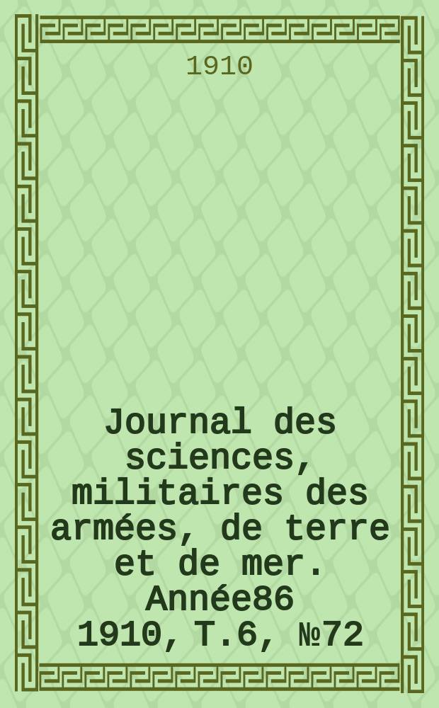 Journal des sciences, militaires des armées, de terre et de mer. Année86 1910, T.6, №72