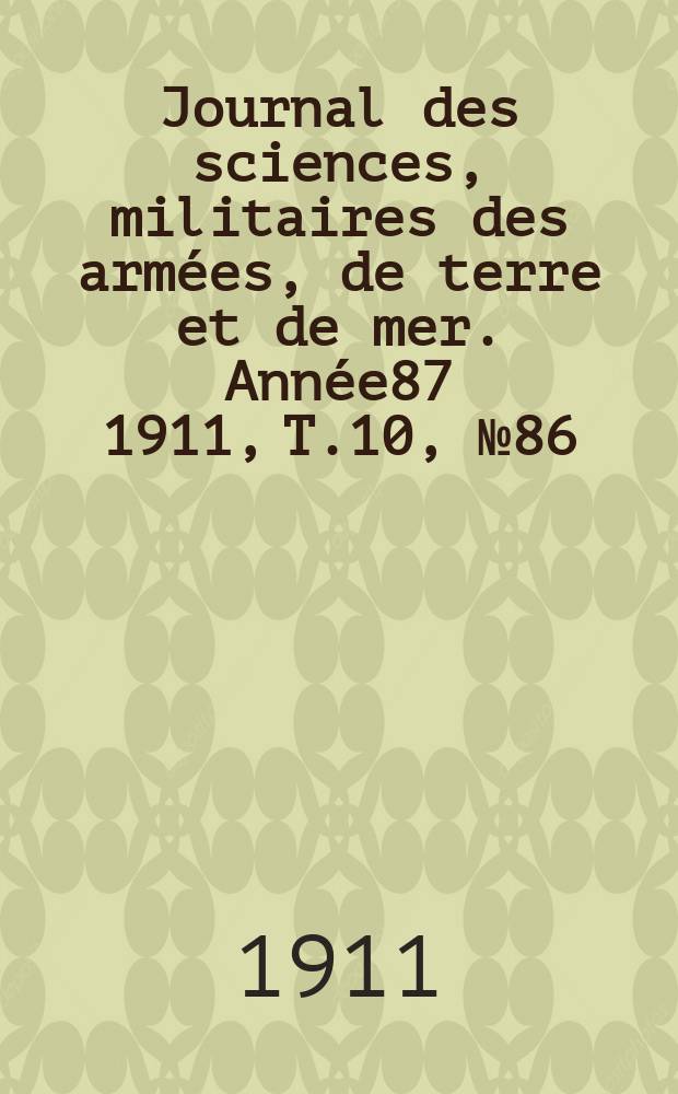 Journal des sciences, militaires des armées, de terre et de mer. Année87 1911, T.10, №86