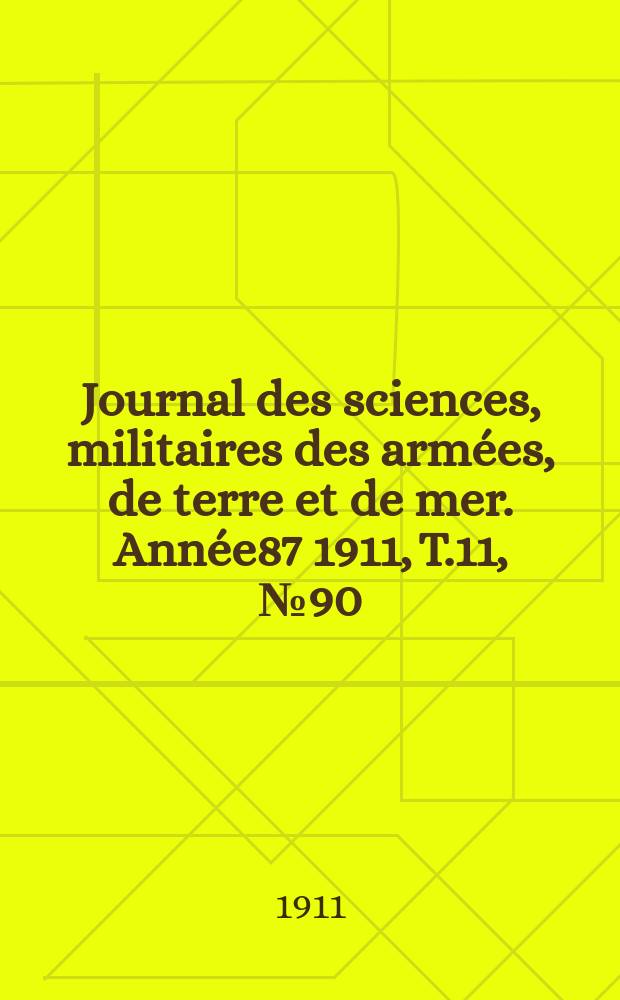 Journal des sciences, militaires des armées, de terre et de mer. Année87 1911, T.11, №90