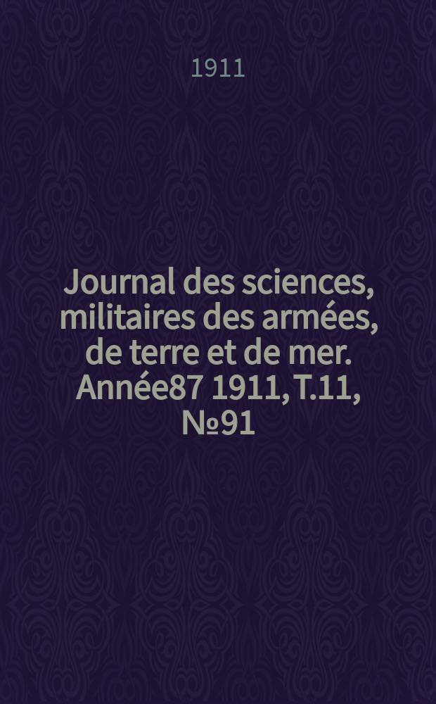 Journal des sciences, militaires des armées, de terre et de mer. Année87 1911, T.11, №91