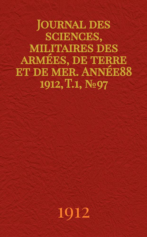 Journal des sciences, militaires des armées, de terre et de mer. Année88 1912, T.1, №97