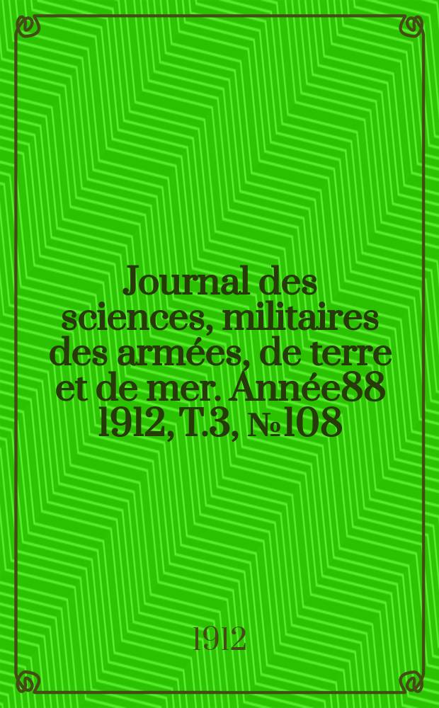 Journal des sciences, militaires des armées, de terre et de mer. Année88 1912, T.3, №108