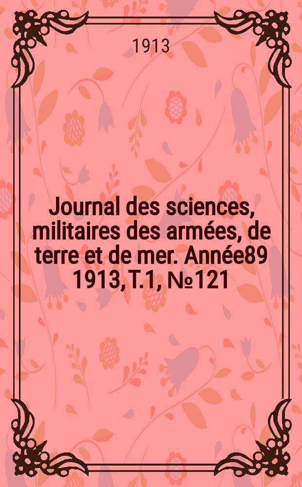 Journal des sciences, militaires des armées, de terre et de mer. Année89 1913, T.1, №121