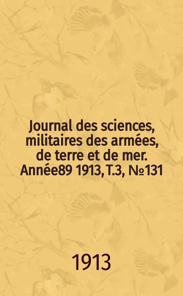Journal des sciences, militaires des armées, de terre et de mer. Année89 1913, T.3, №131