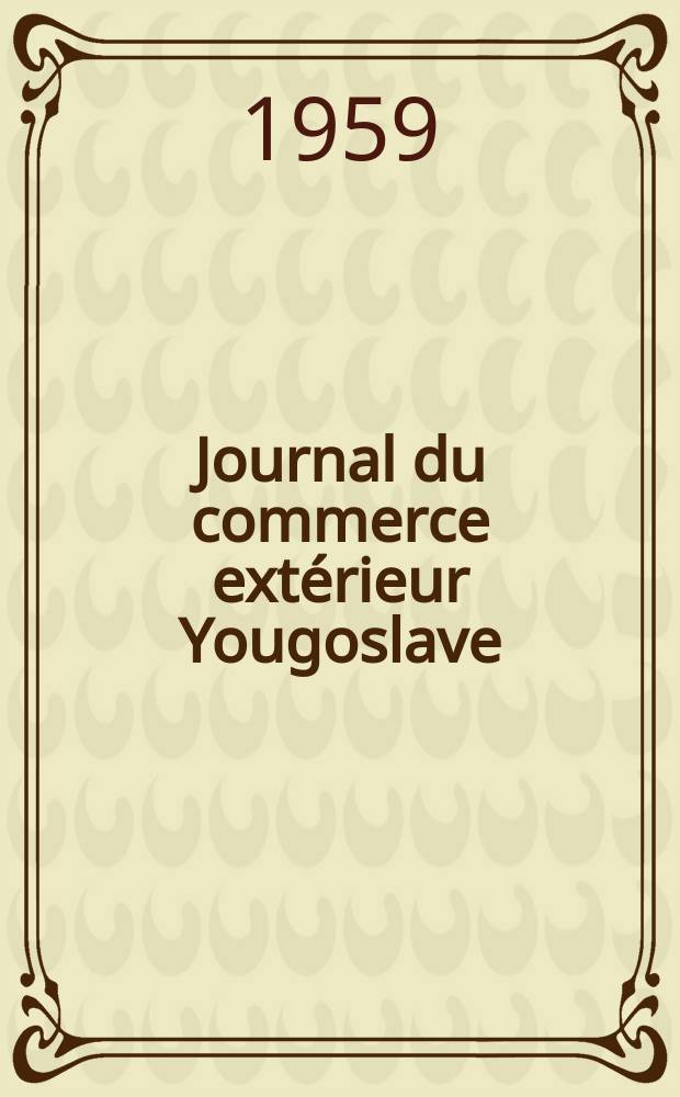 Journal du commerce extérieur Yougoslave : Ed. française. Année6 1959, №1