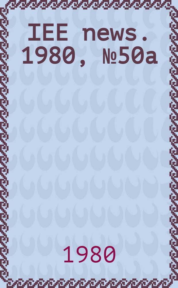 IEE news. 1980, №50a