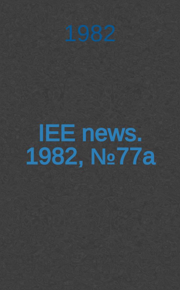 IEE news. 1982, №77a