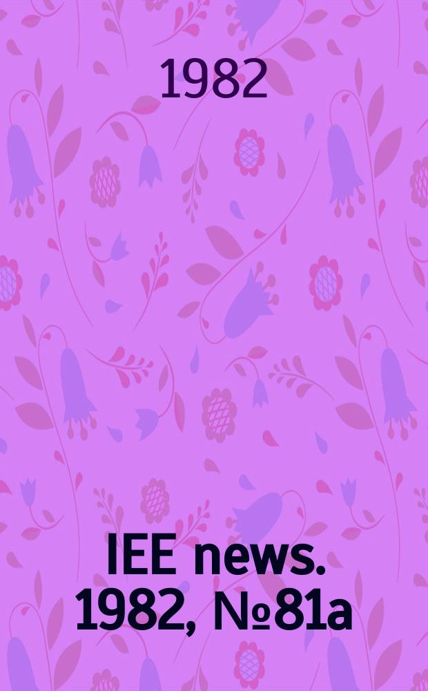 IEE news. 1982, №81a