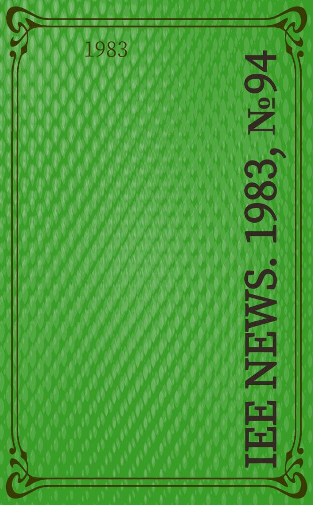 IEE news. 1983, №94(Sect.2)