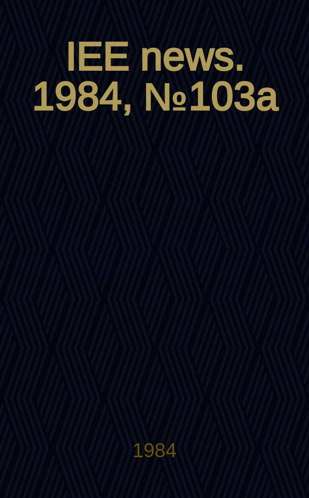 IEE news. 1984, №103a
