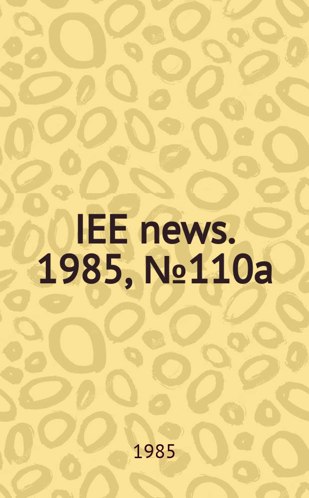 IEE news. 1985, №110a