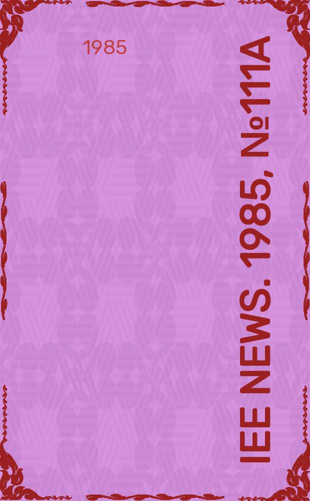 IEE news. 1985, №111a