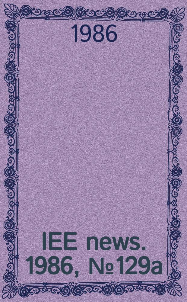 IEE news. 1986, №129a